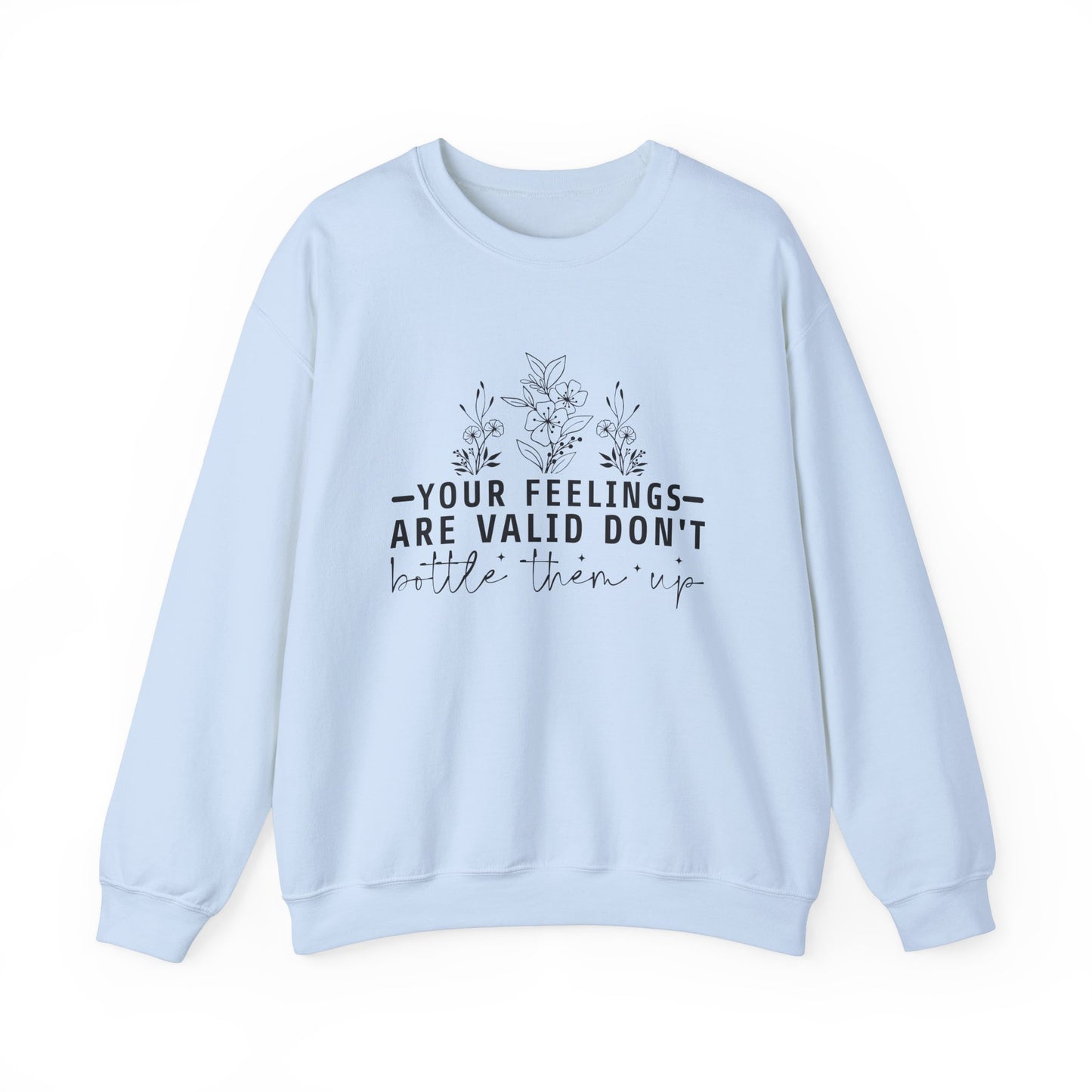 Your Feelings Are Valid Don't Bottle Them Up Crewneck