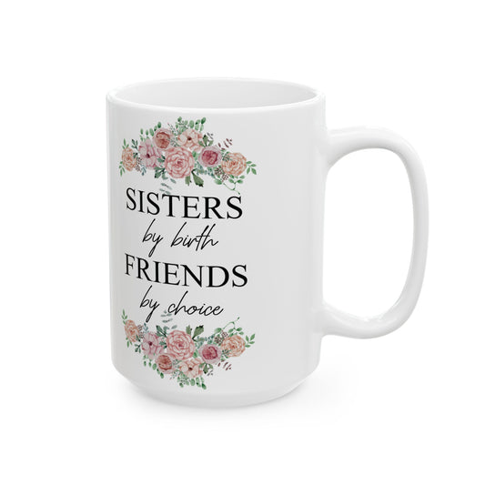 Sisters by Birth, Friends by Choice Ceramic Mug