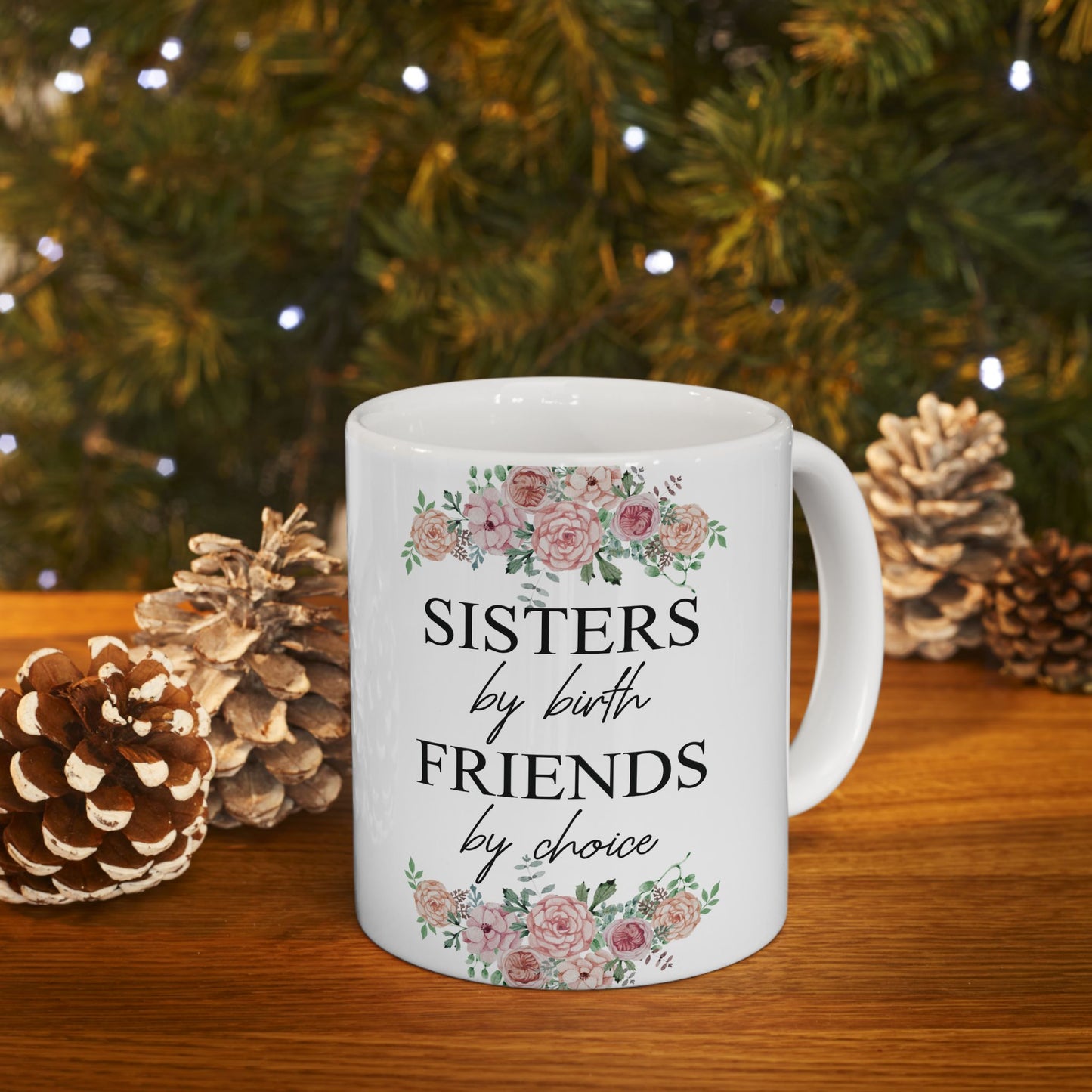 Sisters by Birth, Friends by Choice Ceramic Mug