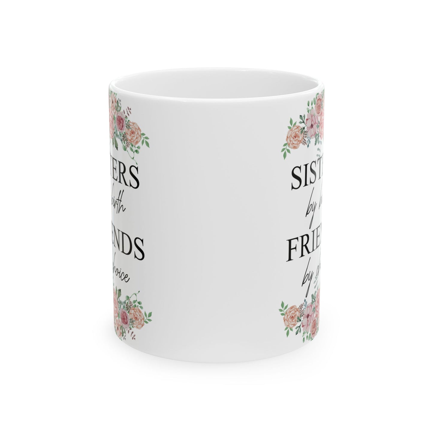 Sisters by Birth, Friends by Choice Ceramic Mug