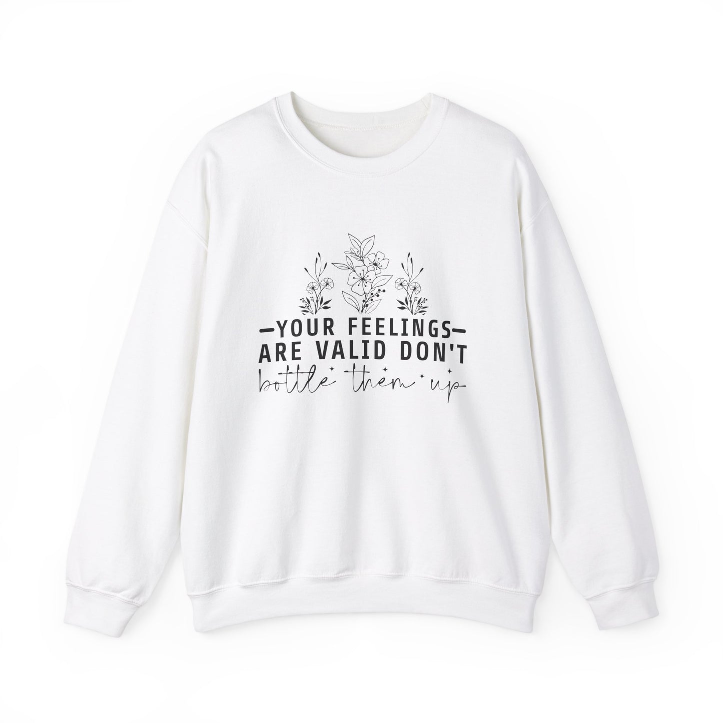 Your Feelings Are Valid Don't Bottle Them Up Crewneck