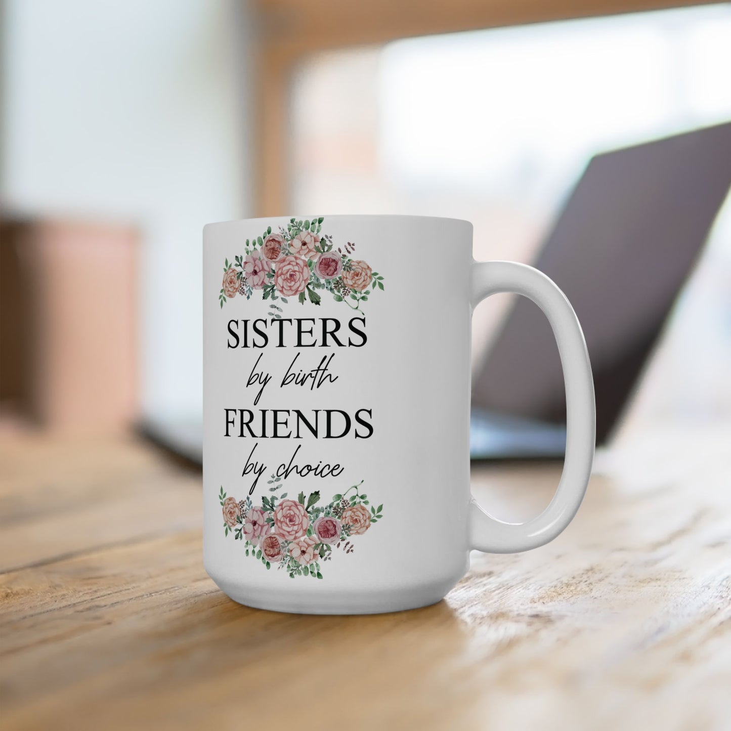 Sisters by Birth, Friends by Choice Ceramic Mug