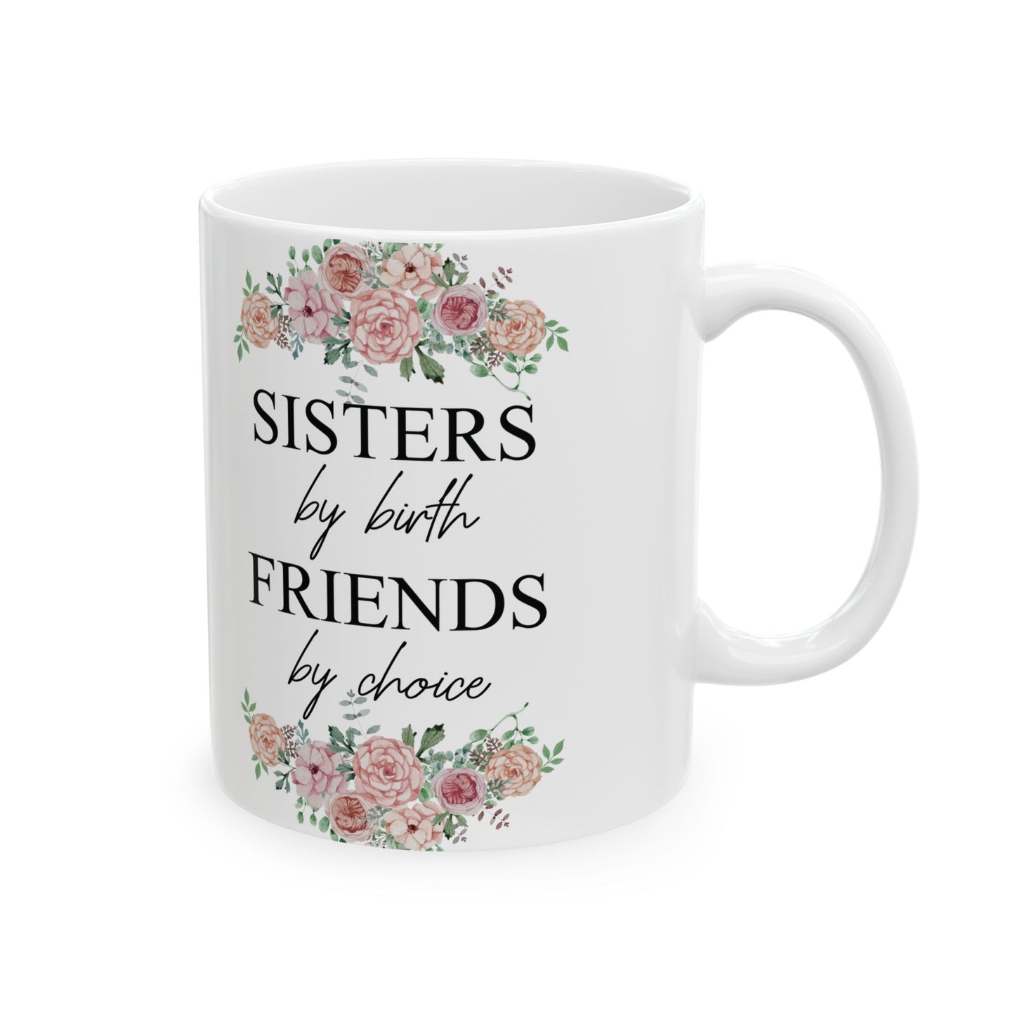 Sisters by Birth, Friends by Choice Ceramic Mug