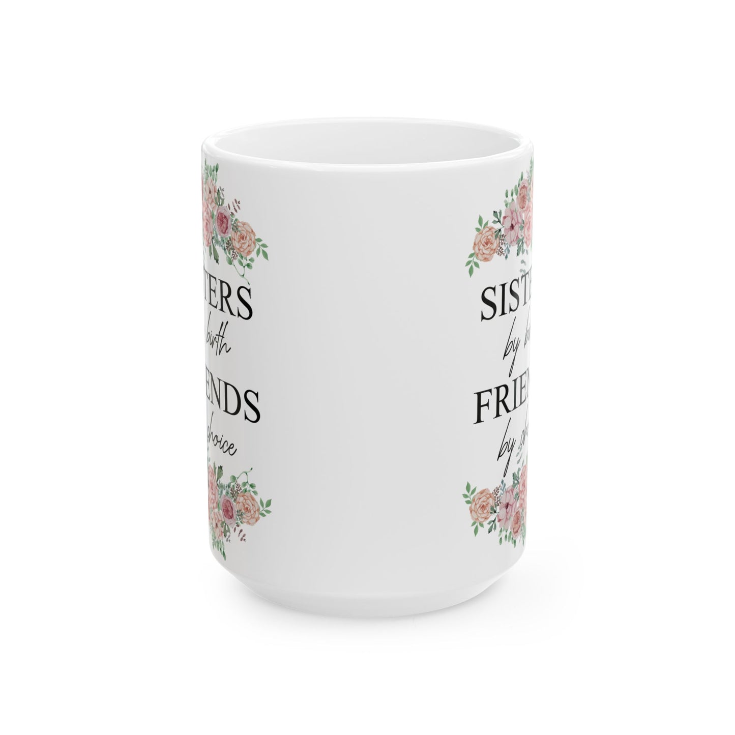 Sisters by Birth, Friends by Choice Ceramic Mug