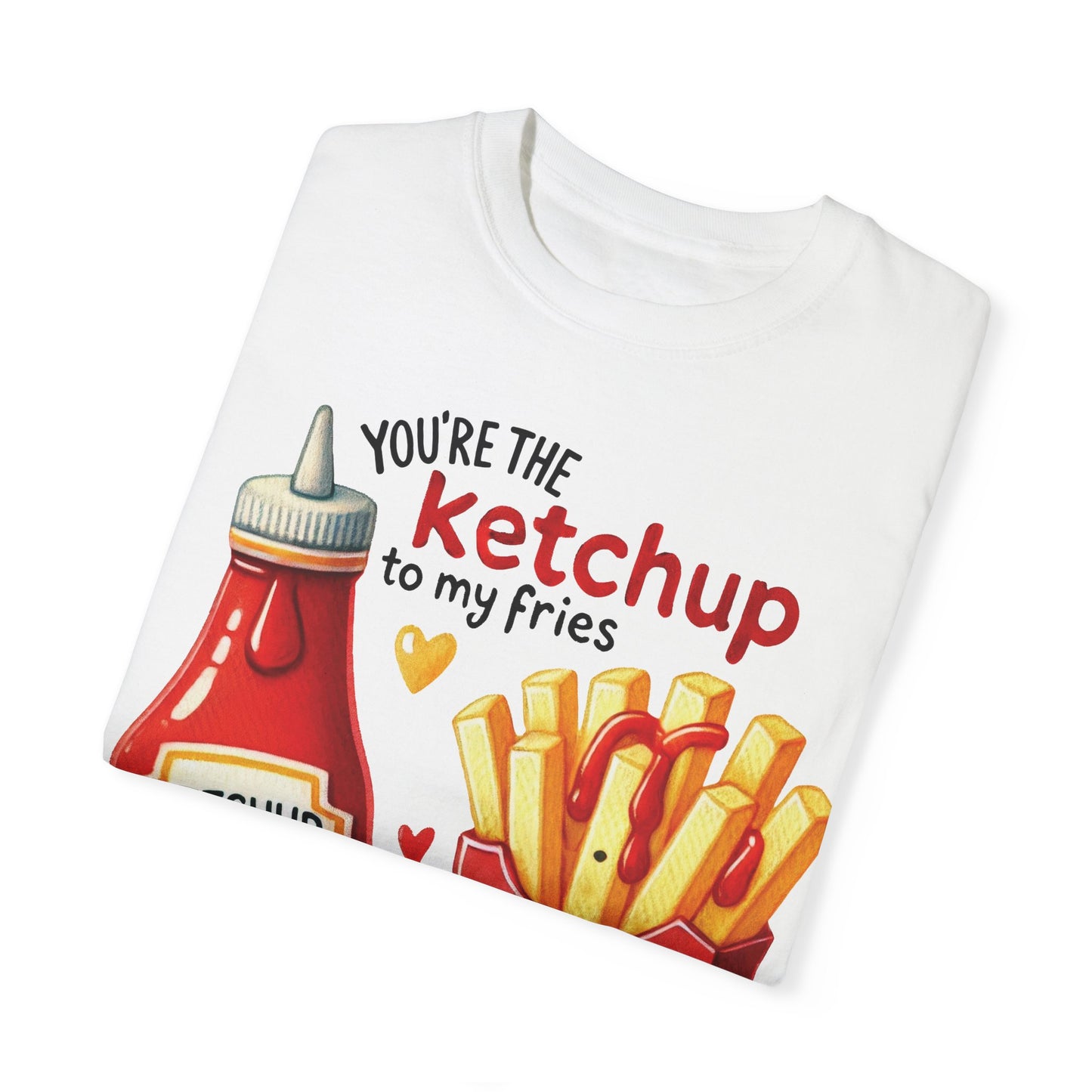 Ketchup to my Fries T-shirt