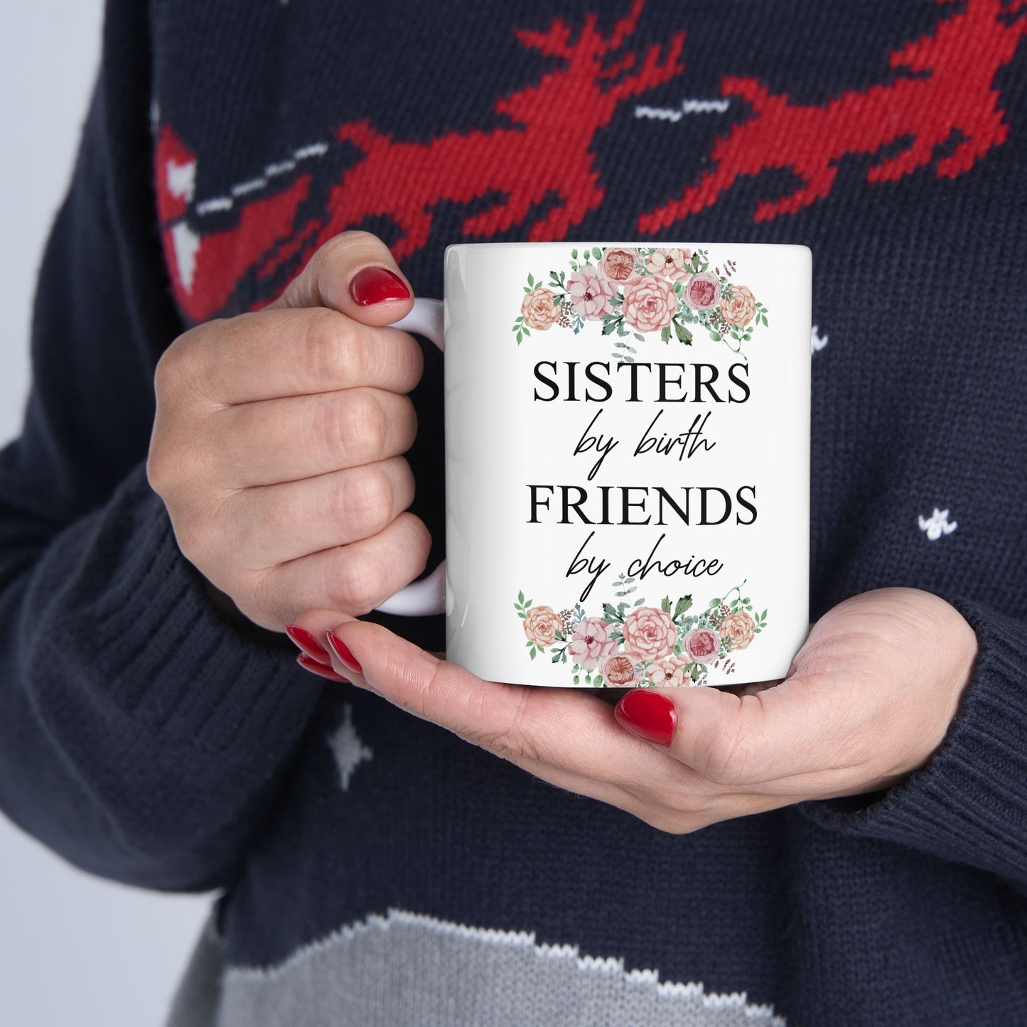 Sisters by Birth, Friends by Choice Ceramic Mug