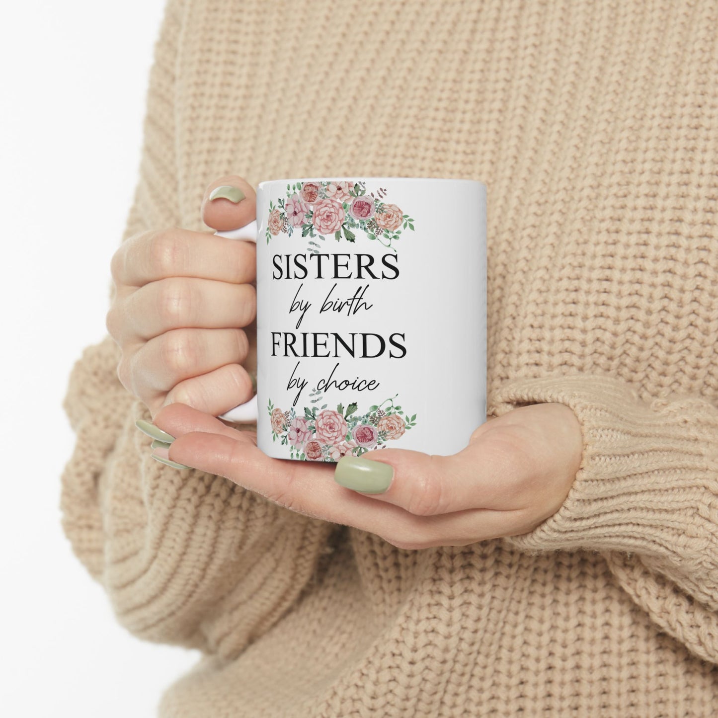 Sisters by Birth, Friends by Choice Ceramic Mug