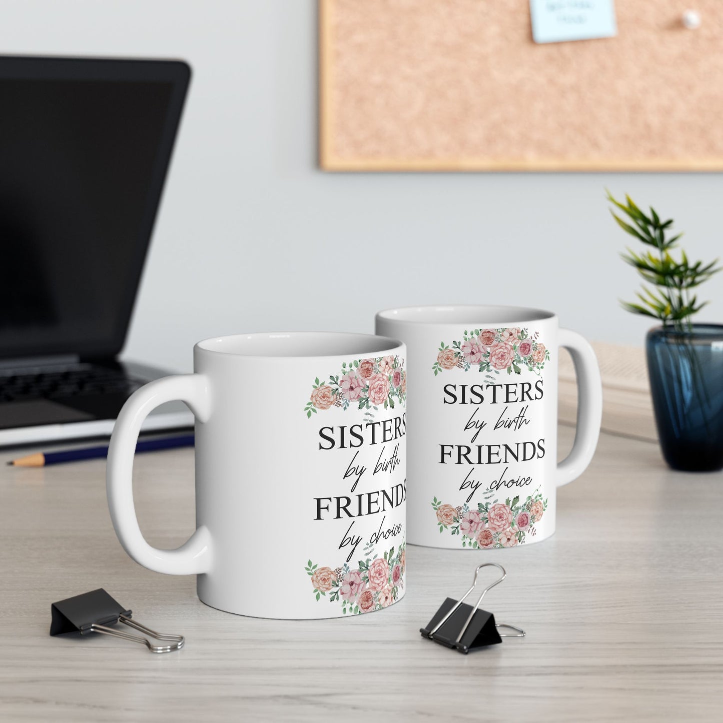 Sisters by Birth, Friends by Choice Ceramic Mug