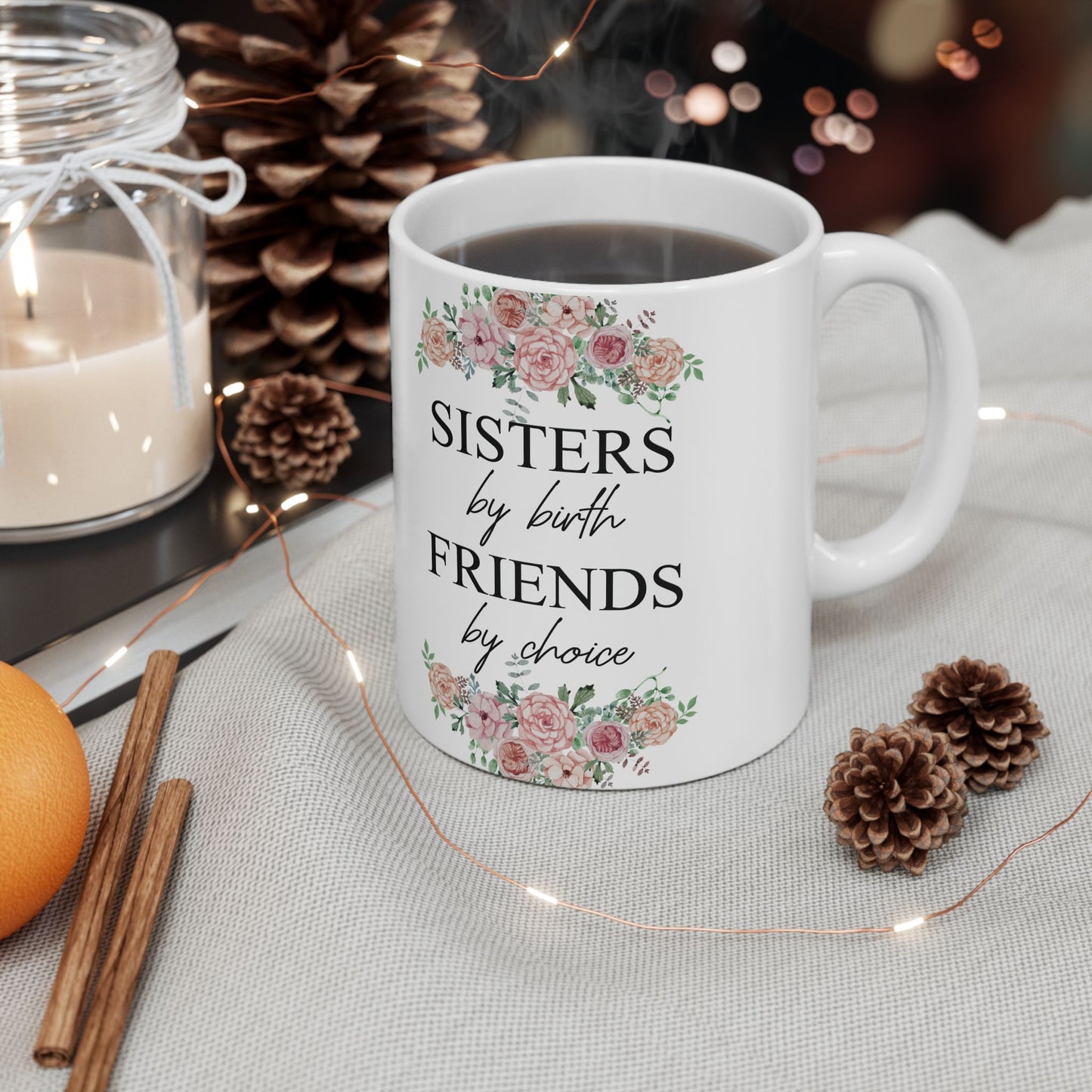 Sisters by Birth, Friends by Choice Ceramic Mug